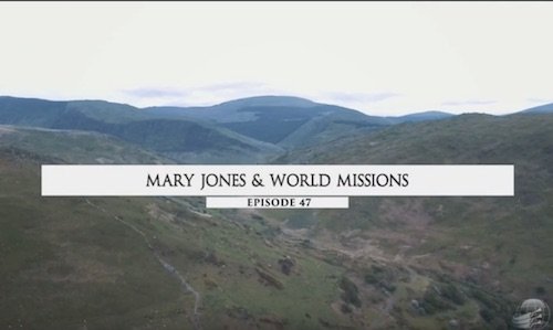 Mary Jones & Missões Mundiais - episódio 47