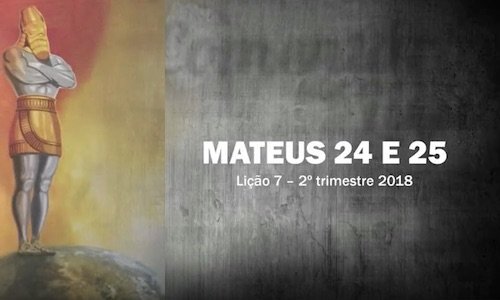 Mateus 24 e 25 - Lição 7