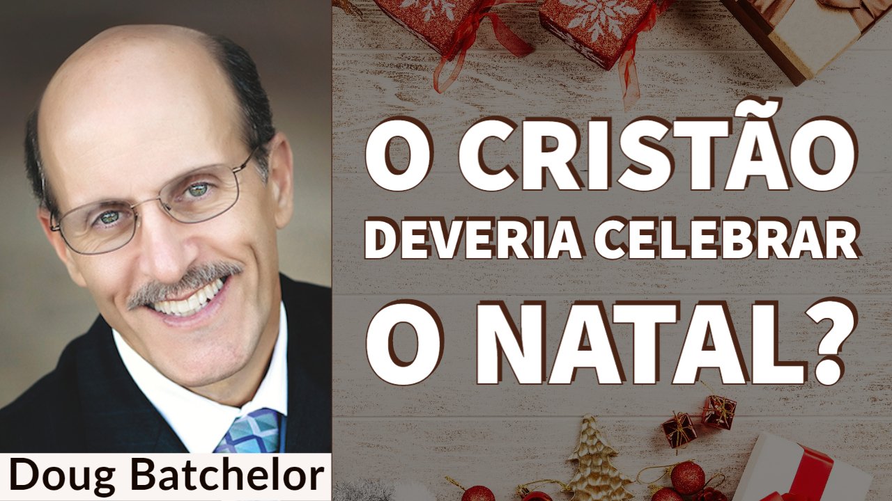 O Cristão Deveria Celebrar o Natal? - Doug Batchelor