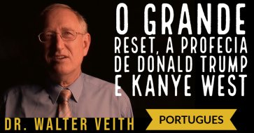 O Grande reset, A Profecia de Donald Trump e Kenye West como presidente dos EUA - Walter Veith