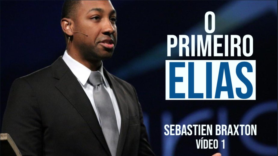 O Primeiro Elias - Sebastien Braxton - Vídeo1