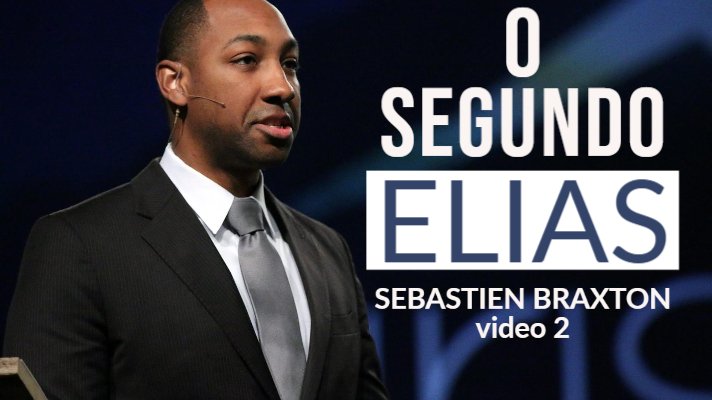 O Segundo Elias - Sebastien Braxton - Vídeo2