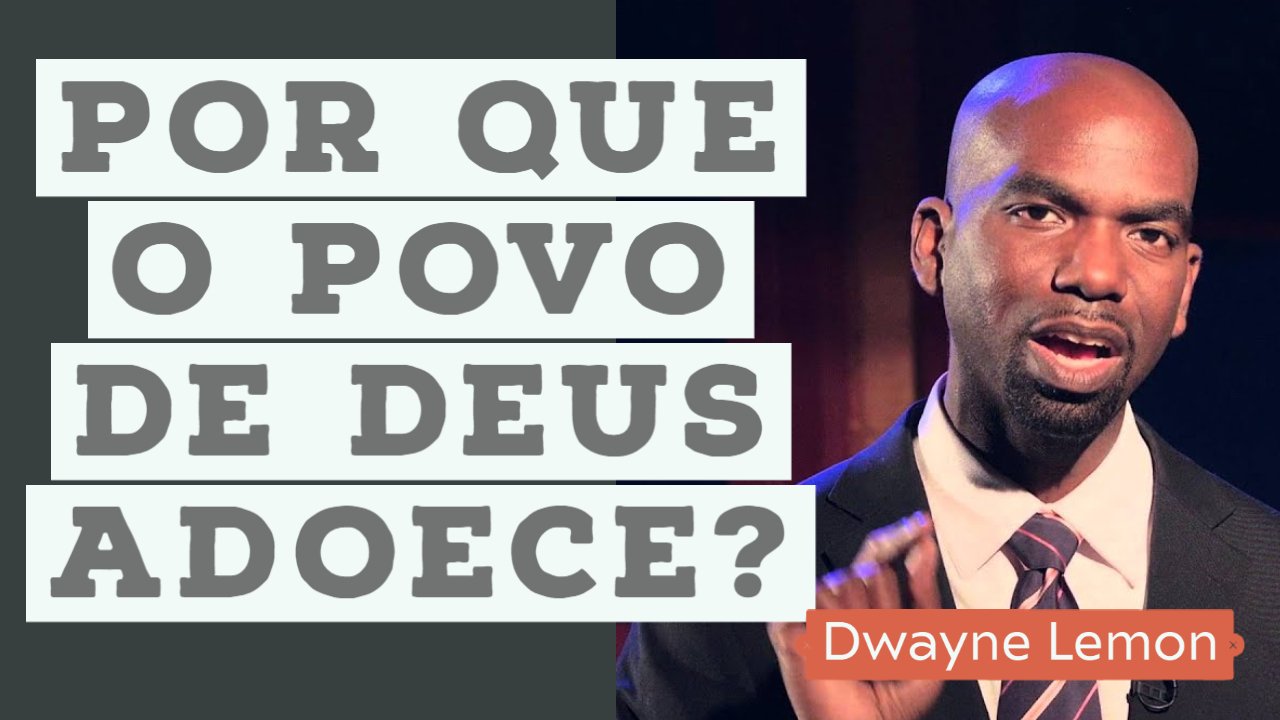 Por que o povo de Deus adoece? - Dwayne Lemon