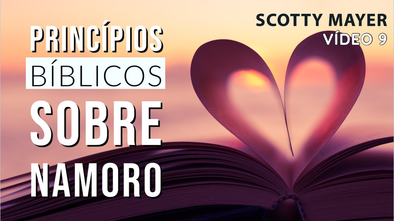 Princípios Bíblicos sobre Namoro - Scotty Mayer - GYC Brasil - Seminário (9/10)