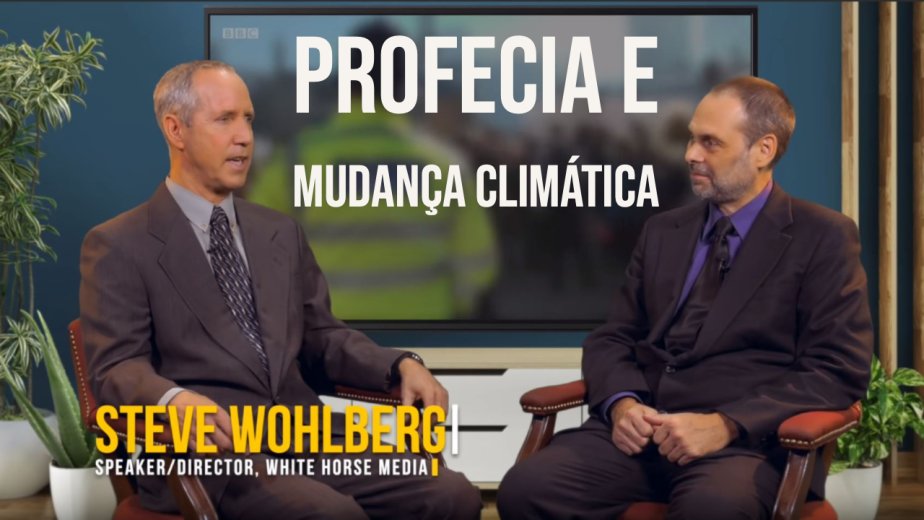 Profecia e Mudança Climática - Steve Wohlberg