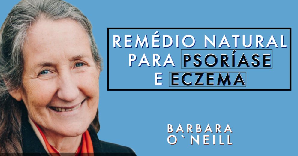 Barbara O`Neill - Remedio Natural para Psoríase e Eczema