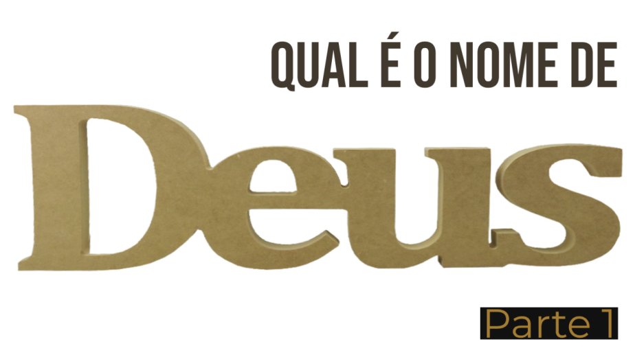 Qual é o nome de Deus? - Parte 1