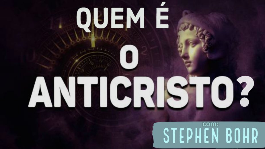 Quem é o Anticristo? - Stephen Bohr