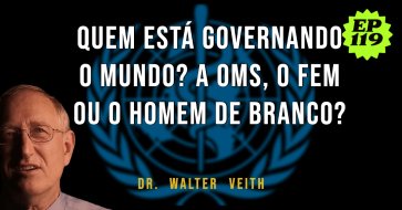 Quem está governando o mundo? a OMS, o FEM ou o homem de branco? EP119