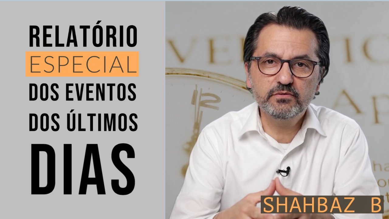 Relatório Especial dos Eventos dos Últimos Dias - Shahbaz B.