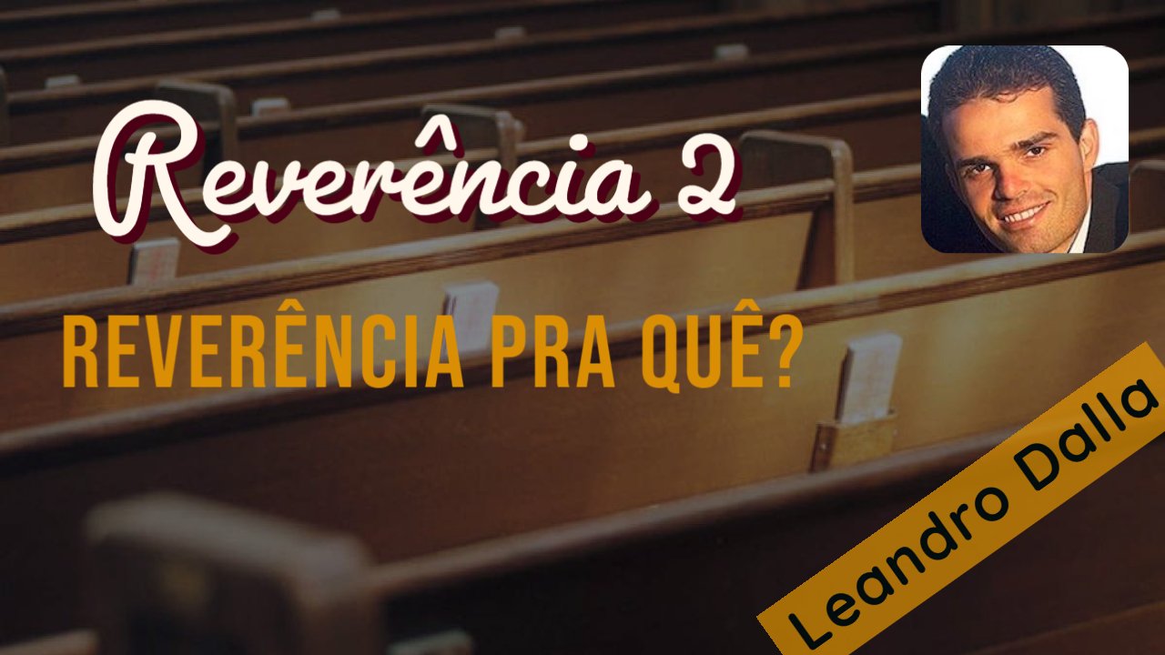 Reverência 2 - Reverência pra quê? - Leandro Dalla