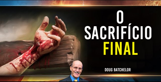 Sacrifício Final - Doug Batchelor - EP 4