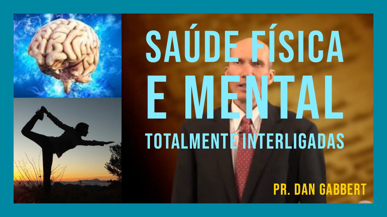 Saúde Física e Mental Totalmente Interligadas - Pr. Dan Gabbert