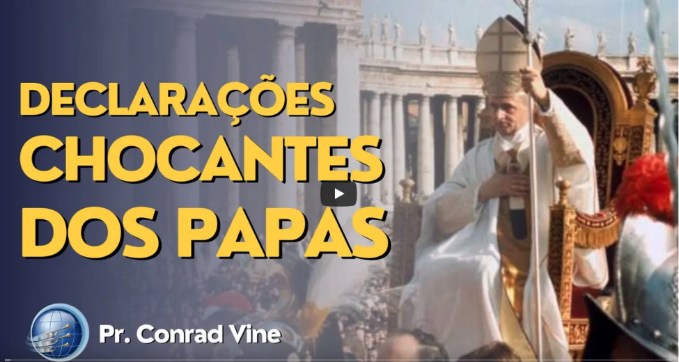 Declarações CHOCANTES DOS PAPAS | Pr. Conrad Vine | Terceiro Anjo