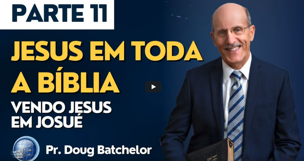 ESTUDANDO JESUS EM TODA A BÍBLIA | Vendo Jesus em Josué | Pr. Doug Batchelor | Terceiro Anjo