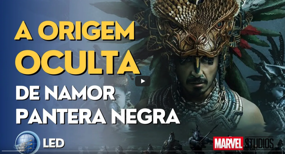 A ORIGEM OCULTA de Namor - FILME PANTERA NEGRA | LED | Terceiro Anjo