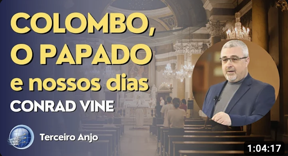 COLOMBO, o PAPADO e NOSSOS DIAS | Conrad Vine | Terceiro Anjo
