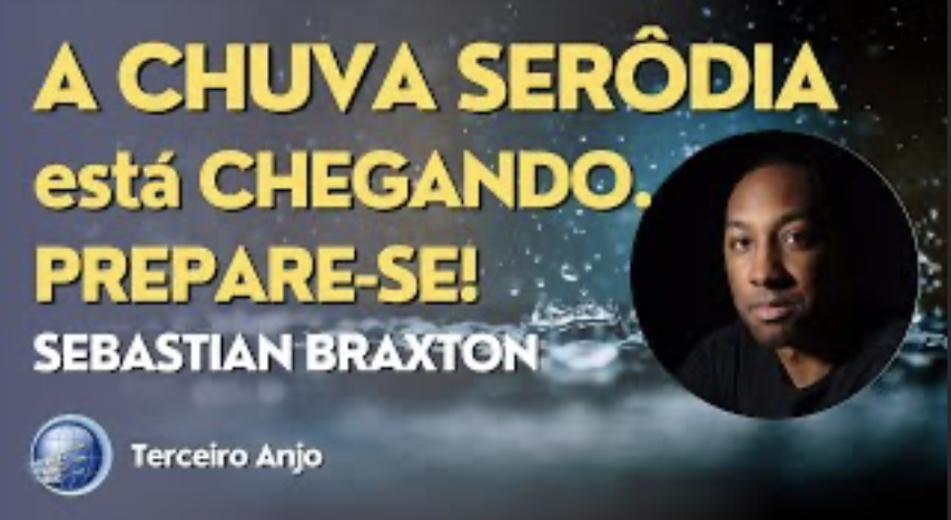 A Chuva Serôdia está chegando, PREPARE-SE! | Sebastian Braxton | Terceiro Anjo
