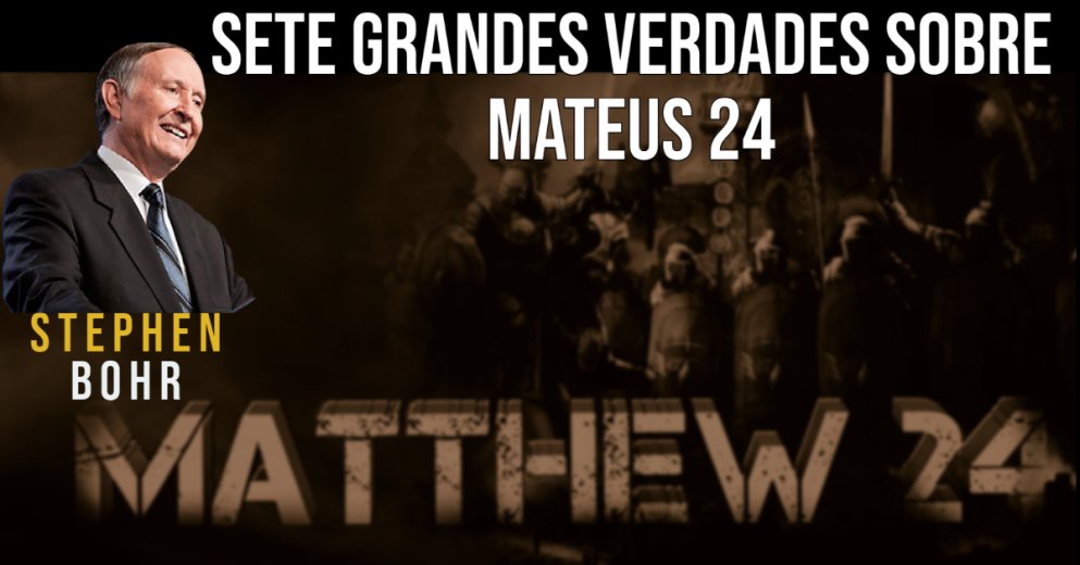Stephen Bohr - Sete grandes verdades sobre Mateus 24