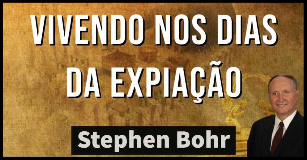 Stephen Bohr - Vivendo nos Dias da Expiação