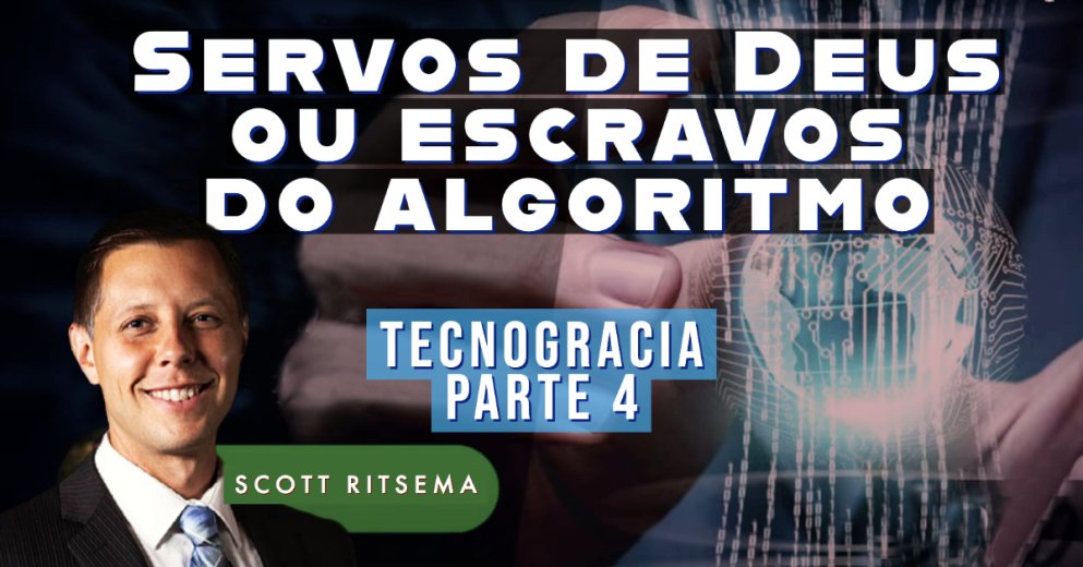 Servos de Deus ou Escravos do Algoritmo - Tecnocracia - EP 4