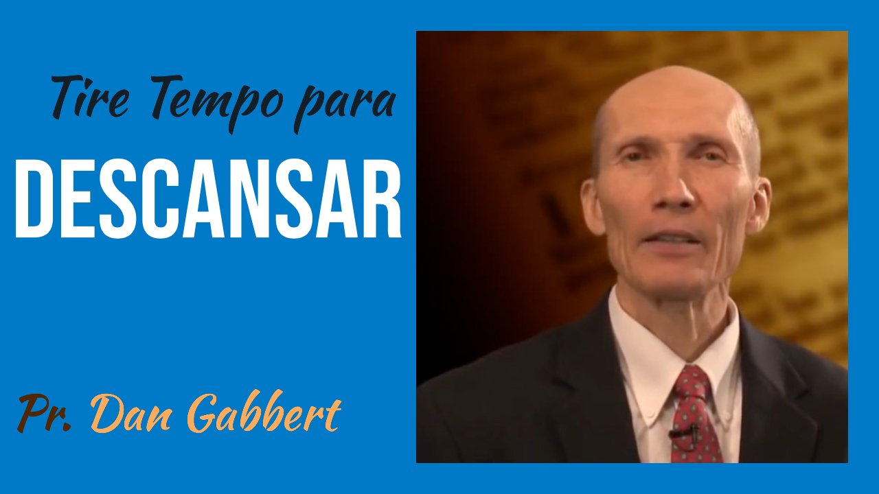 Tire Tempo para Descansar - Pr. Dan Gabbert