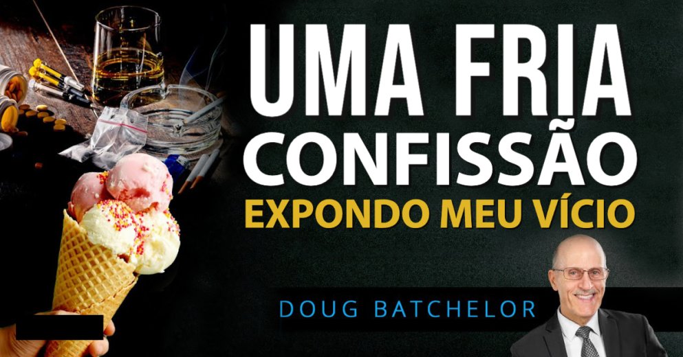 "Uma confissão fria: expondo meu vício" com Doug Batchelor