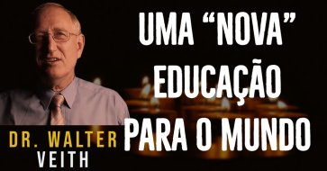 Uma "Nova" Educação para o Mundo - Walter Veith