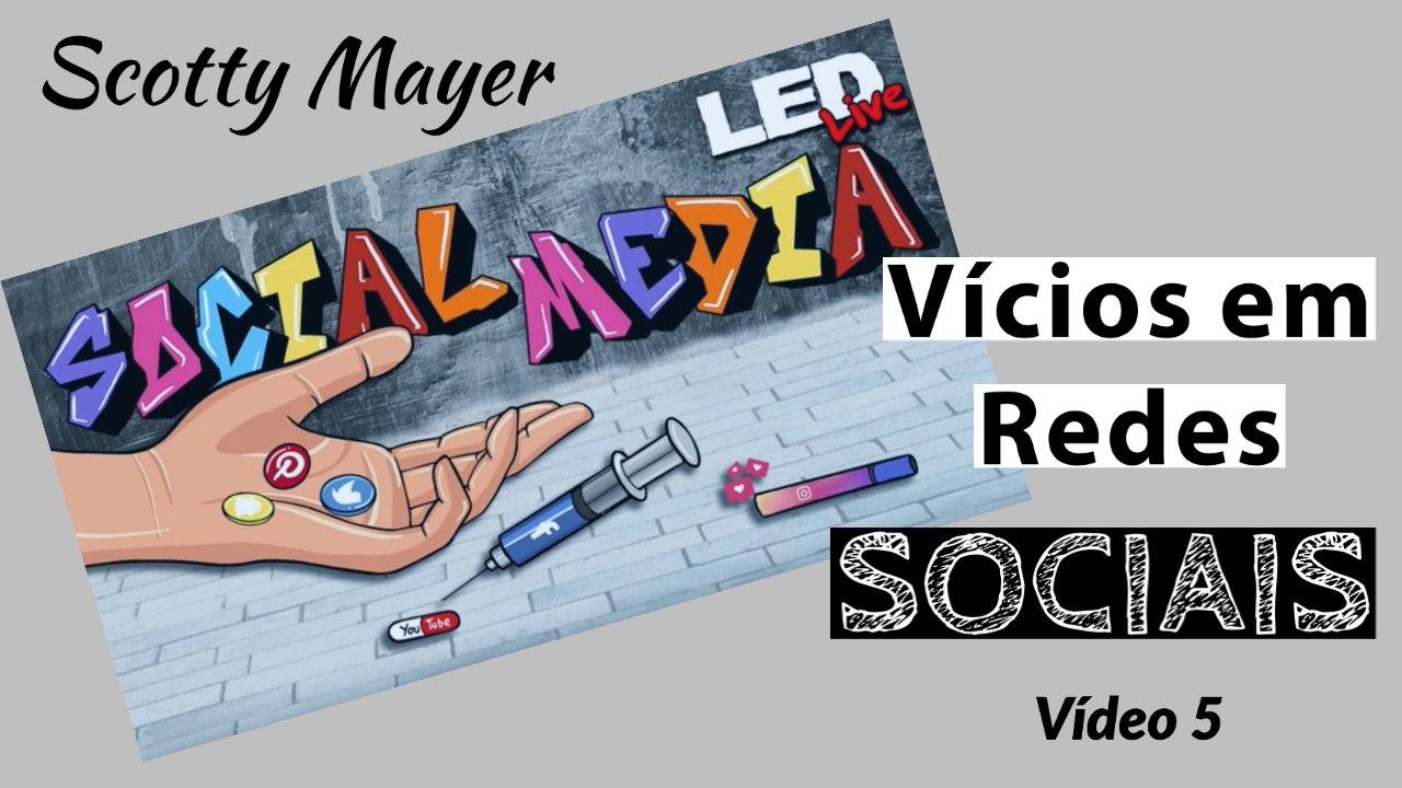 Vícios em Redes Sociais - Scotty Mayer - GYC Brasil - Seminário (5/10)
