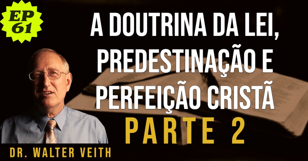 Walter Veith - A Doutrina da Lei, Predestinação e Perfeição Cristã - PARTE 2