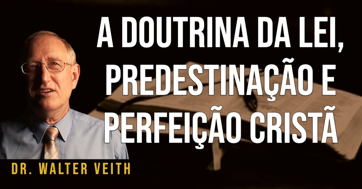 Walter Veith - A Doutrina da Lei, Predestinação e Perfeição Cristã