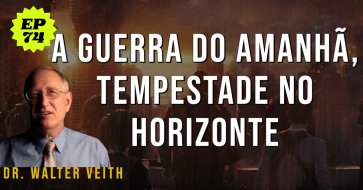 Walter Veith - A guerra do amanhã, tempestade no horizonte - EP 74