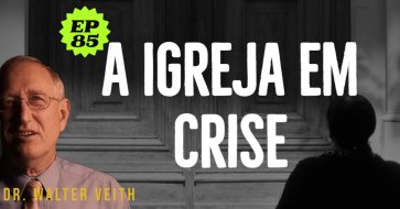 Walter Veith - A Igreja em Crise - EP 85