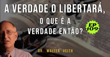 Walter Veith - A verdade o libertará, o que é a verdade então? EP 109
