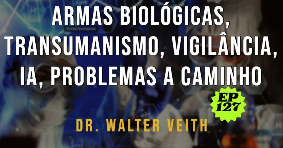 Walter Veith - Armas biológicas, transumanismo, vigilância, IA, problemas a caminho - EP 127