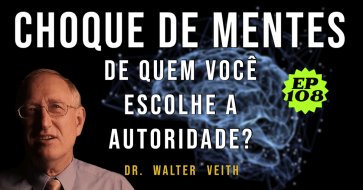 Walter Veith - Choque de mentes - de quem você escolhe a autoridade? EP 108