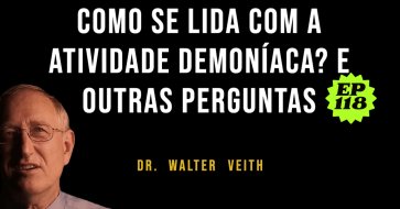 Walter Veith - Como se lida com a atividade demoníaca? E Outras Perguntas - EP118