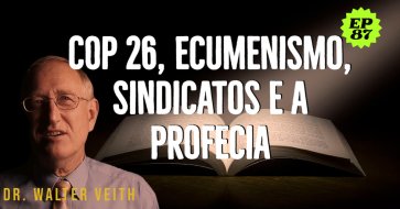 Walter Veith - COP 26, Ecumenismo, Sindicatos e a profecia - EP 87