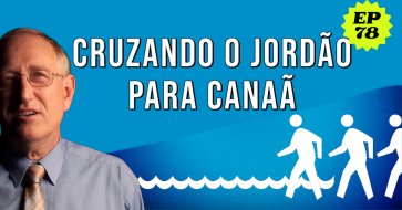 Walter Veith - Cruzando o Jordão para Canaã/ EP 78