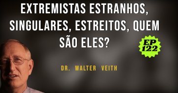 Walter Veith - Extremistas estranhos, singulares, estreitos, quem são eles? EP 122