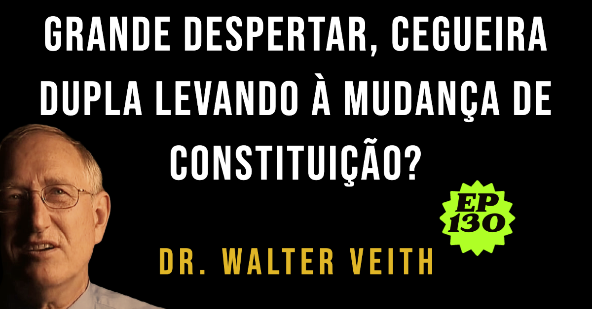 Walter Veith - Grande Despertar, cegueira dupla levando à mudança de constituição? EP 130