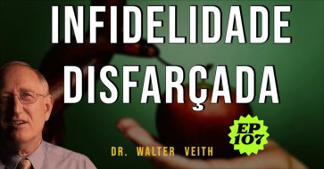 Walter Veith - Infidelidade disfarçada - EP 107