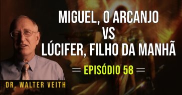 Walter Veith - Miguel, o Arcanjo vs Lúcifer, Filho da Manhã - EP 58