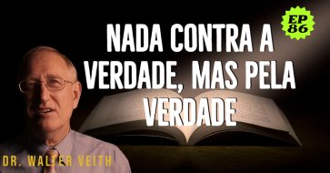 Walter Veith - Nada contra a verdade, mas pela verdade - EP 86