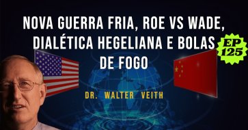 Walter Veith - Nova Guerra Fria, Roe vs Wade, Dialética Hegeliana e Bolas de Fogo - EP 125