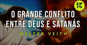 Walter Veith - O grande conflito entre Deus e Satanás - EP 79