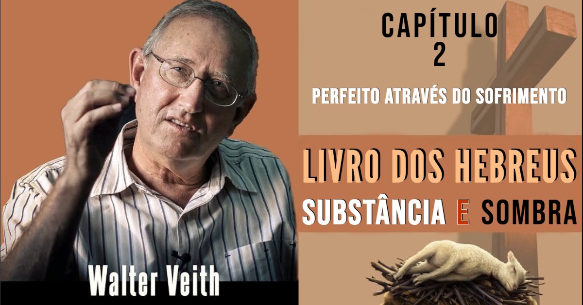 Walter Veith -O Livro de Hebreus - Capítulo 2: Perfeito Através do Sofrimento