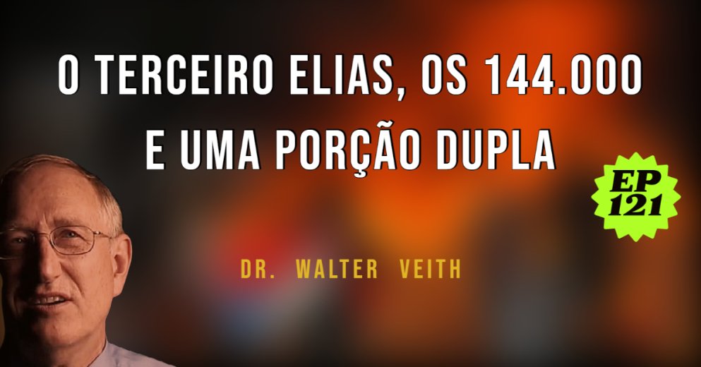 Walter Veith - O Terceiro Elias, Os 144.000 e Uma Porção Dupla - EP 121