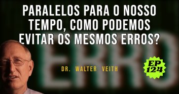 Walter Veith - Paralelos para o nosso tempo, como podemos evitar os mesmos erros? EP 124