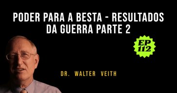 Walter Veith - Poder para a Besta - Resultados da Guerra Parte 2- EP 112